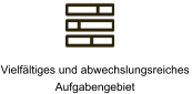 Vielfältiges und abwechslungsreiches  Aufgabengebiet