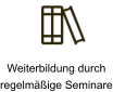 Weiterbildung durch  regelmäßige Seminare