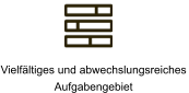 Vielfältiges und abwechslungsreiches  Aufgabengebiet