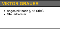 •	angestellt nach § 58 StBG •	Steuerberater   VIKTOR GRAUER