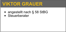 •	angestellt nach § 58 StBG •	Steuerberater   VIKTOR GRAUER